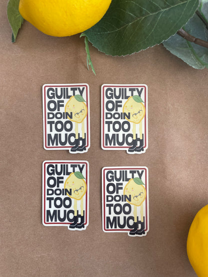Guilty Of Doin Too Much | Sticker